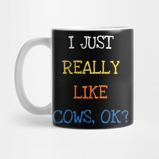 I Just Really Like Cows OK Animal Lover Mug